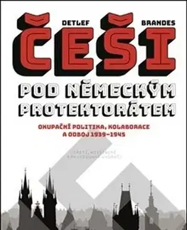 Druhá svetová vojna Češi pod německým protektorátem - Detlef Brandes,Petr Dvořáček