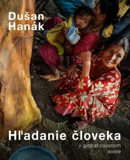 Fotografia Hľadanie človeka v globalizovanom svete / Searching for a Human in Globalized World - Dušan Hanák,Michael Frontczak