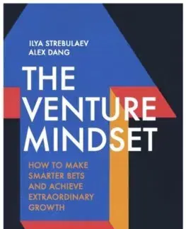 Financie, finančný trh, investovanie The Venture Mindset - Alex Dang,Ilya Strebulaev