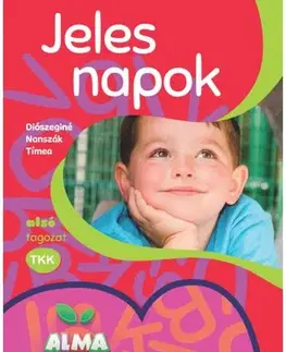 Učebnice pre ZŠ - ostatné Almatanoda: Jeles napok alsó tagozat - Diószeginé Nanszák Tímea
