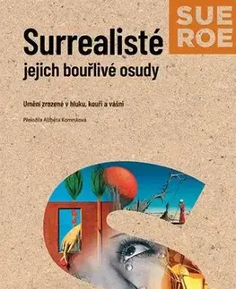 Umenie - ostatné Surrealisté - Jejich bouřlivé osudy - Sue Roeová