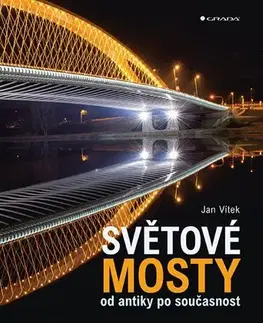 Architektúra Světové mosty od antiky po současnost - Jan Vítek