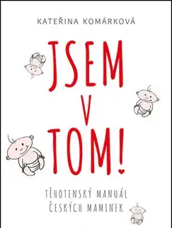 Partnerstvo a rodičovstvo - ostatné Jsem v tom! Těhotenský manuál čes. mamin - Kateřina Komárková