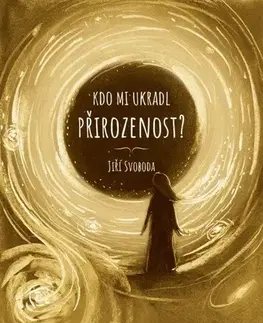 Duchovný rozvoj Kdo mi ukradl přirozenost? - Jiří Svoboda,Martin Dobeš