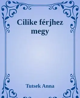 Svetová beletria Cilike férjhez megy - Anna Tutsek