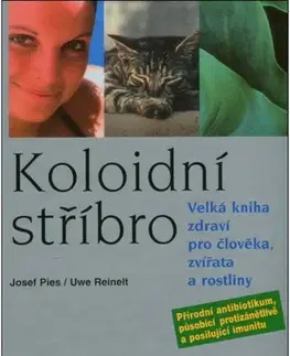Alternatívna medicína - ostatné Koloidní stříbro - Josef Pies,Uwe Reinelt