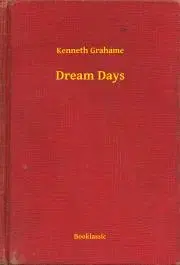 Svetová beletria Dream Days - Kenneth Grahame