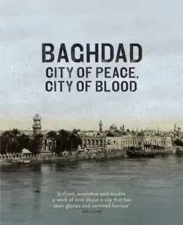 Svetové dejiny, dejiny štátov Baghdad - City of Peace, City of Blood - Justin Marozzi