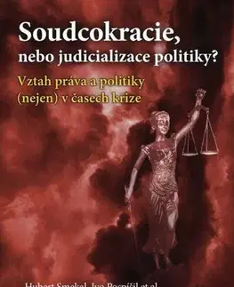 Sociológia, etnológia Soudcokracie, nebo judicializace politiky? - Hubert Smekal,Ivo Pospíšil,Hynek Baňouch,Jiří Baroš,Renata Klečková,Jiří Kmec,Marian Kokeš,Stanislav Křeček,Martin Smolek,David Šeich,Vojtěch Šimíček
