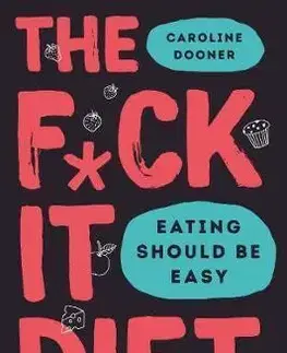 Zdravá výživa, diéty, chudnutie The FCk It Diet - Caroline Dooner