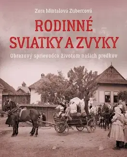 Ľudové tradície, zvyky, folklór Rodinné sviatky a zvyky - Zora Mintalová-Zubercová