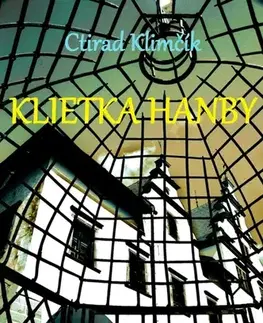Historické romány Klietka hanby - Ctirad Klimčík