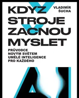 Veda, technika, elektrotechnika Když stroje začnou myslet - Vladimír Šucha,Matúš Pavlík