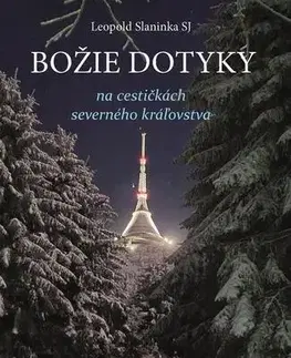 Náboženstvo - ostatné Božie dotyky na cestičkách severného kráľovstva - Leopold Slaninka
