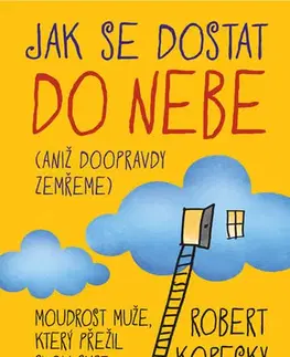 Mystika, proroctvá, záhady, zaujímavosti Jak se dostat do nebe - Robert Kopecky