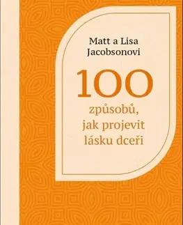 Partnerstvo a rodičovstvo - ostatné 100 způsobů, jak projevit lásku dceři - Matt Jacobson,Lisa Jacobson
