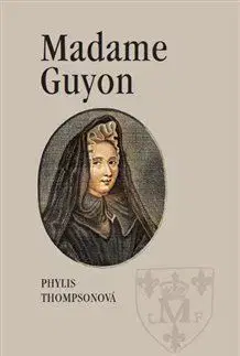 Náboženstvo Madame Guyon - Phylis Thompsonová