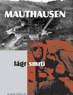 Skutočné príbehy Mauthausen - lágr smrti - Karel Littloch