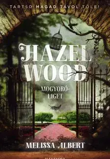 Sci-fi a fantasy Hazel Wood - Mogyoróliget - Melissa Albert