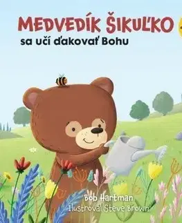 Náboženská literatúra pre deti Medvedík Šikuľko sa učí ďakovať Bohu - Bob Hartman