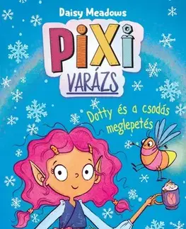 Rozprávky Pixi-varázs: Dotty és a csodás meglepetés - Daisy Meadows