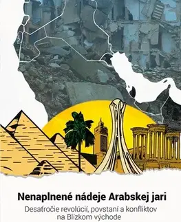 Odborná a náučná literatúra - ostatné Nenaplnené nádeje Arabskej jari - Gabriel Pirický,Jaroslav Drobný,Emanuel Beška