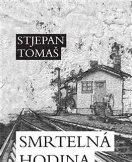 Historické romány Smrtelná hodina - Stjepan Tomaš
