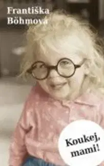 Novely, poviedky, antológie Koukej, mami! - Františka Böhmová