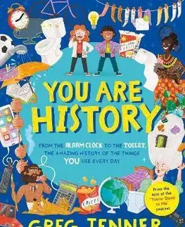 História You Are History: From the Alarm Clock to the Toilet, the Amazing History of the Things You Use Every Day - Greg Jenner,Taylor Jenny