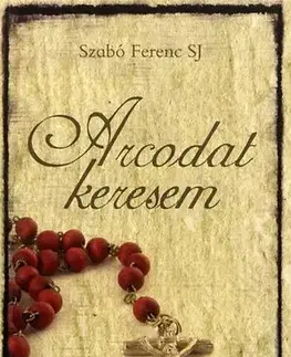 Náboženstvo - ostatné Arcodat keresem - Ferenc Szabó,János Bördös