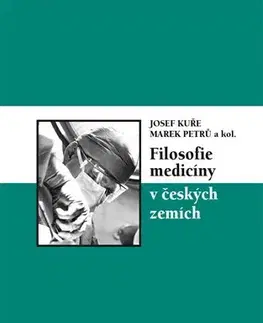 Medicína - ostatné Filosofie medicíny v českých zemích - Marek Petrů,Josef Kuře