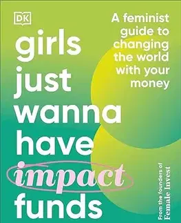 Financie, finančný trh, investovanie Girls Just Wanna Have Impact Funds - Anna-Sophie Hartvigsen,Camilla Falkenberg,Emma Due Bitz