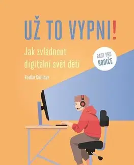 Výchova, cvičenie a hry s deťmi Už to vypni! - Radka Kůřilová