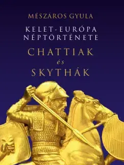 Svetové dejiny, dejiny štátov Kelet-Európa néptörténete Chattiak és Skythák - Gyula Mészáros