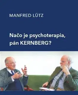Psychológia, etika Načo je psychoterapia, pán Kernberg? - Manfred Lütz