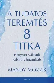 Rozvoj osobnosti A tudatos teremtés 8 titka - Morris Mandy