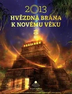 Mystika, proroctvá, záhady, zaujímavosti 2013 Hvězdná brána k Novému věku - Miloš Matula