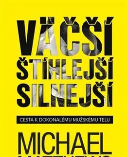 Fitness, cvičenie, kulturistika Väčší, Štíhlejší, Silnejší - Michael Matthews