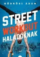 Šport - ostatné Street workout haladóknak - Ádám Gödrösi