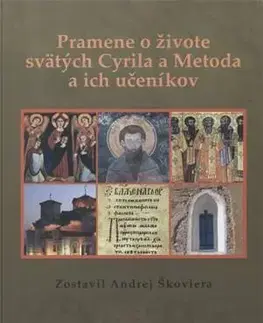 Slovenské a české dejiny Pramene o živote svätých Cyrila a Metoda a ich učeníkov - Andrej Škoviera