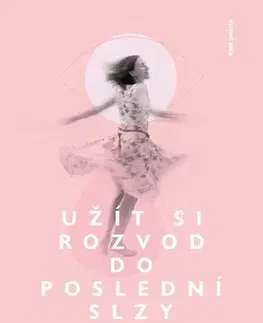 Česká beletria Užít si rozvod do poslední slzy - Veronika Mrázková