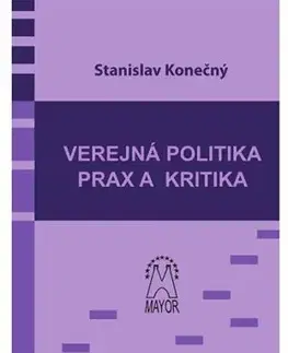 Politológia Verejná politika – prax a kritika - Stanislav Konečný