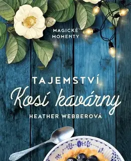 Romantická beletria Tajemství Kosí kavárny - Heather Webberová,Helena Hartlová