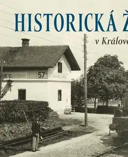 História - ostatné Historická železnice v Královéhradeckém kraji 1 - Kolektív autorov