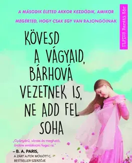 Svetová beletria Kövesd a vágyaid, bárhová vezetnek is, ne add fel soha - Phaedra Patrick