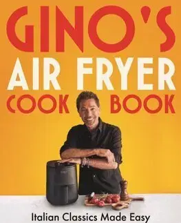 Národná kuchyňa - ostatné Gino's Air Fryer Cookbook - Gino d´Acampo