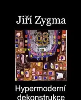 Dráma, divadelné hry, scenáre Hypermoderní dekonstrukce - Jiří Zygma