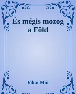 Svetová beletria És mégis mozog a Föld - Mór Jókai