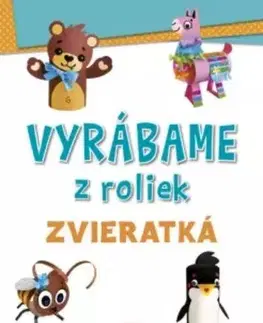 Nalepovačky, vystrihovačky, skladačky Vyrábame z roliek: zvieratká - Kolektív autorov