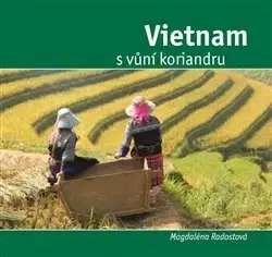 Cestopisy Vietnam s vůní koriandru - Magdalena Radostová
